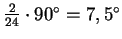 $\frac{2}{24} \cdot 90^{\circ} = 7,5^{\circ}$