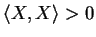 $\langle X, X \rangle > 0$