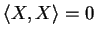 $\langle X, X \rangle = 0$