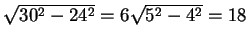 $\sqrt{30^{2} - 24^{2}} = 6\sqrt{5^{2} - 4^{2}} = 18$