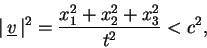 \begin{displaymath}\vert \, \underline{v} \, \vert^{2} = \frac{x^{2}_{1} + x^{2}_{2} + x^{2}_{3}}{t^{2}}< c^{2},\end{displaymath}