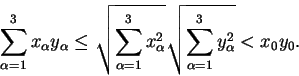 \begin{displaymath}\sum^{3}_{\alpha = 1} x_{\alpha} y_{\alpha} \le \sqrt{\sum^{3......a}} \sqrt{ \sum^{3}_{\alpha = 1} y^{2}_{\alpha}} < x_{0} y_{0}.\end{displaymath}