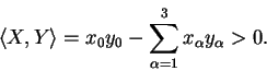 \begin{displaymath}\langle X, Y \rangle = x_{0} y_{0} - \sum\limits^{3}_{\alpha = 1} x_{\alpha}y_{\alpha} > 0.\end{displaymath}