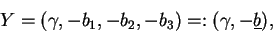 \begin{displaymath}Y = (\gamma , - b_{1}, - b_{2}, - b_{3}) =: (\gamma , - \underline{b}),\end{displaymath}