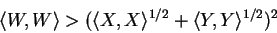 \begin{displaymath}\langle W, W \rangle > (\langle X, X \rangle^{1/2} + \langle Y, Y\rangle^{1/2} )^{2}\end{displaymath}